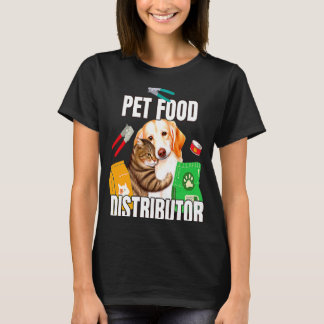 Pet Food Distributor Cat Food Dog Food Pet Food Pr T-Shirt