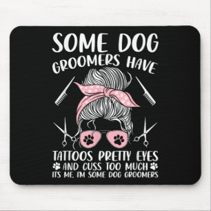 Pet Groomer Funny Dog Grooming Dog Groomers Have T Mouse Mat