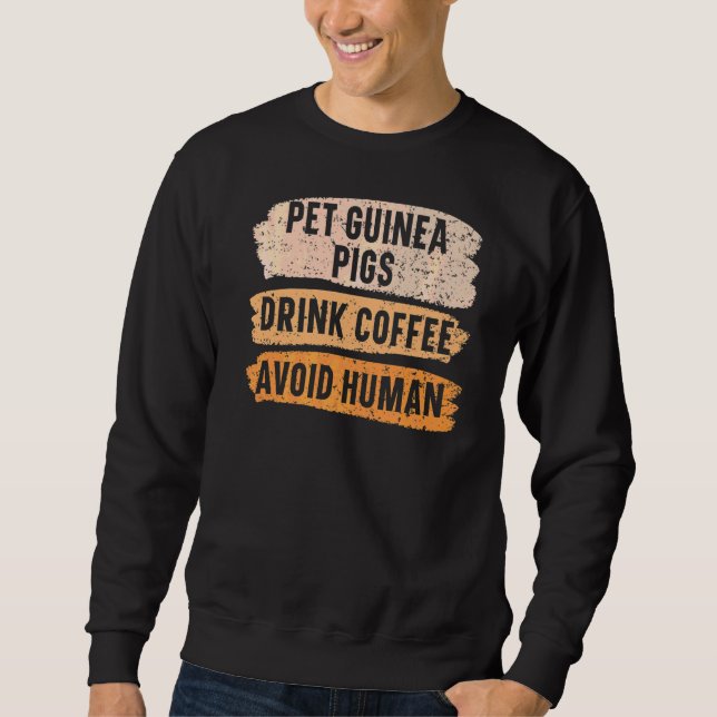 Pet Guinea Pigs Drink Coffee Avoid Human Caffeine  Sweatshirt (Front)