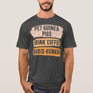 Pet Guinea Pigs Drink Coffee Avoid Human Caffeine T-Shirt