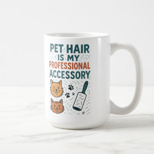 Pet Hair Is My Professional Accessory – Relatable Coffee Mug