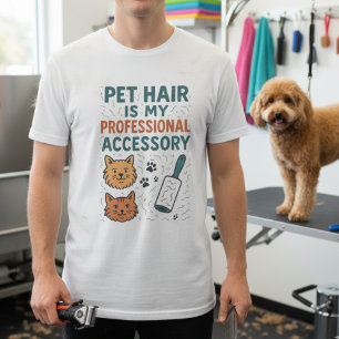 Pet Hair Is My Professional Accessory – Relatable T-Shirt
