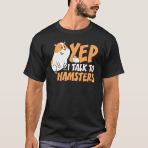Pet Hamster Mum Whisperer Yep I Talk To Hamsters T-Shirt