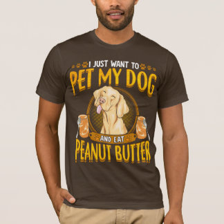 Pet My Dog Eat Peanut Butter T-Shirt