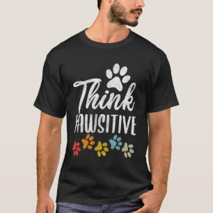 Pet Owner Men Women Paw Think Pawsitive Dog Mum D T-Shirt