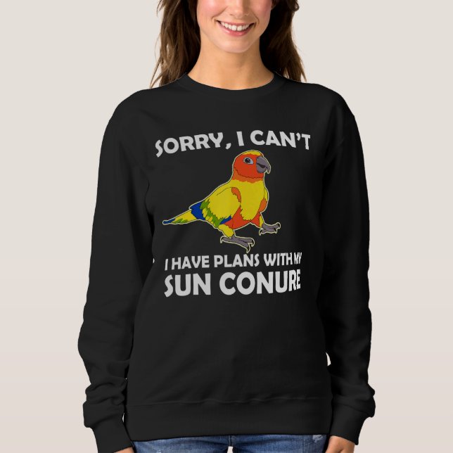Pet Parrot Plans With My Sun Conure Sweatshirt (Front)