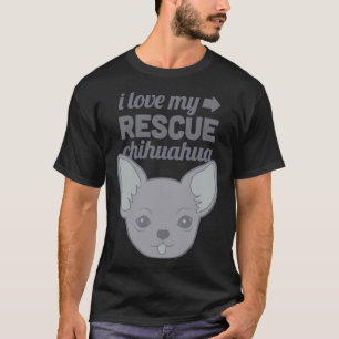 Pet Rescue Chihuahua Shelter Dog Love T-Shirt