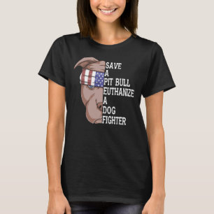 Pet Save A Pitbull Euthanise A Dog Fighter Funny D T-Shirt