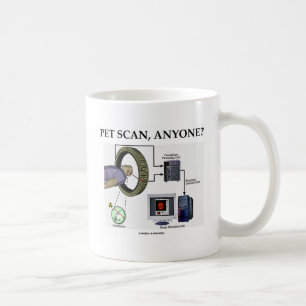 PET Scan, Anyone? (Positron Emission Tomography) Coffee Mug