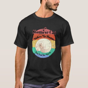 Pet Siamese Cat Makes Me Happy You Not So Much T-Shirt