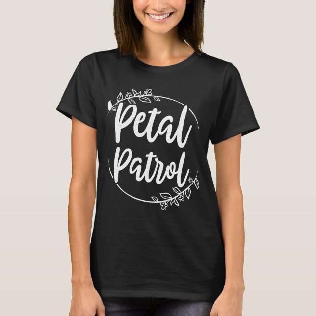 Petal Patrol , Engagement Party Gifts Idea T-Shirt (Front)