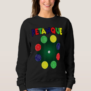 Petanque For A Petanque Player Sweatshirt