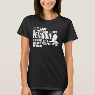 Petanque is a smart people sport saying petanque p T-Shirt