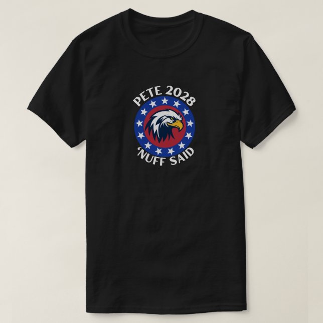 Pete 2028 'Nuff Said T-Shirt (Design Front)