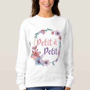Petit a Petit Francais- Little by Little- French Sweatshirt