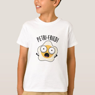 Petri-fried Funny Fried Egg Pun  T-Shirt