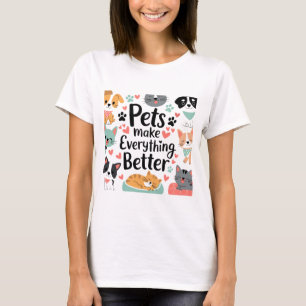 Pets make everything better T-Shirt