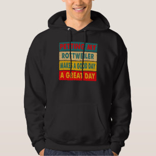 Petting My Rottweiler Makes A Good Day A Great Day Hoodie