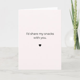 Petty Valentine Card– I'd Share My Snacks With You Card