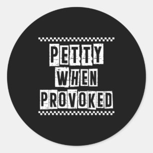 Petty When Provoked Sarcastic Quote Work Saying Sn Classic Round Sticker