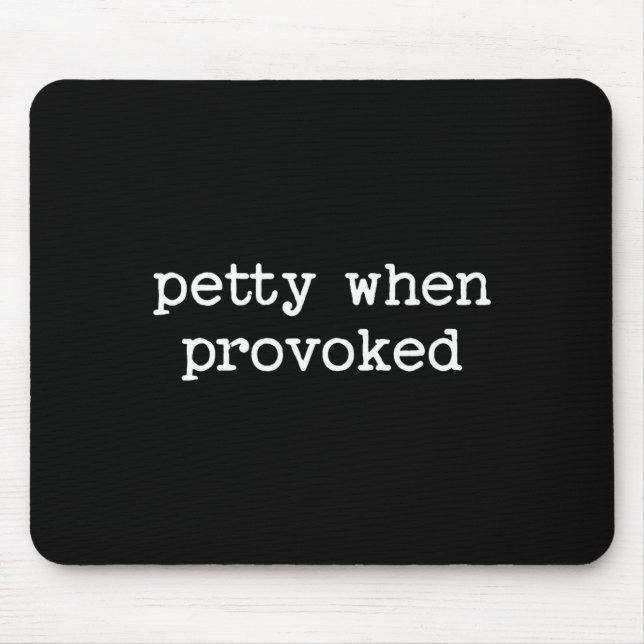 Petty When Provoked Sarcastic Quote Work Saying Sn Mouse Mat (Front)