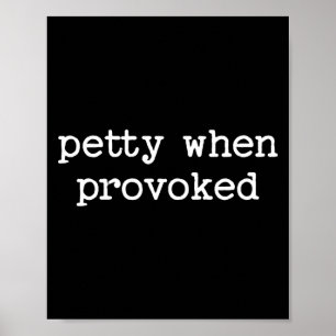 Petty When Provoked Sarcastic Quote Work Saying Sn Poster
