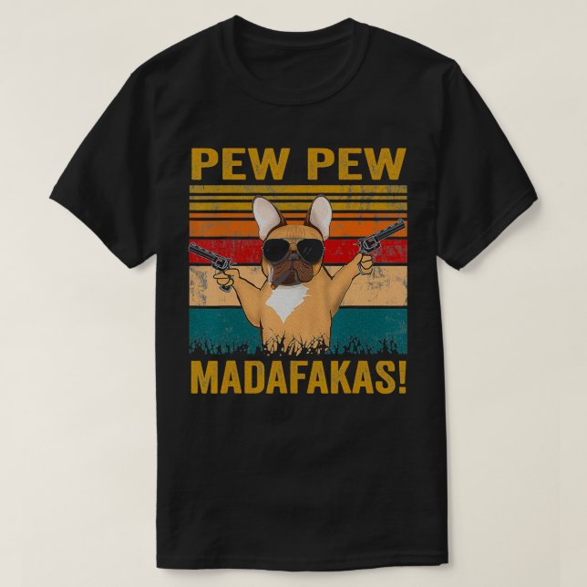 Pew Pew Madafakas French Bulldog funny dog s frenc T-Shirt (Design Front)