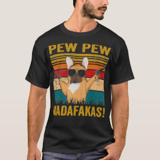 Pew Pew Madafakas French Bulldog funny dog s frenc T-Shirt