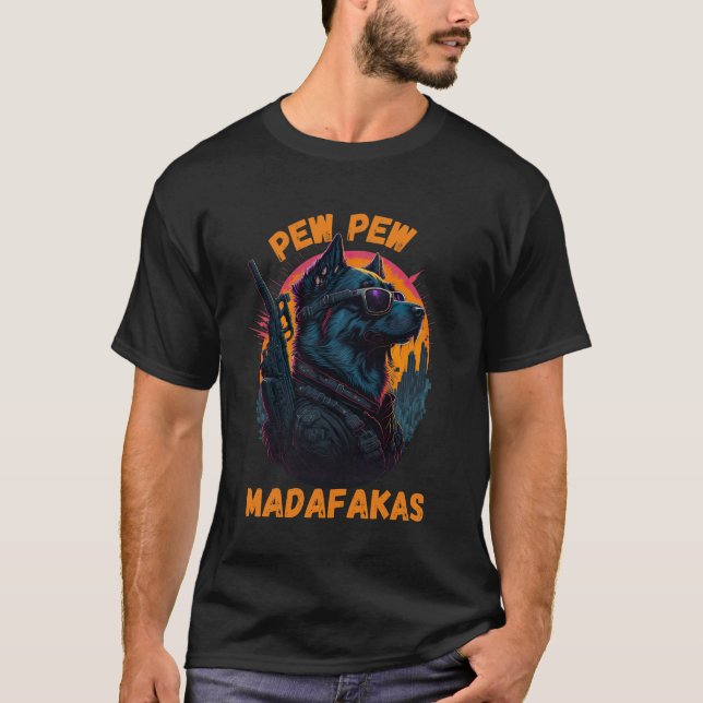 pew pew madafakas - funny dog T-Shirt (Front)