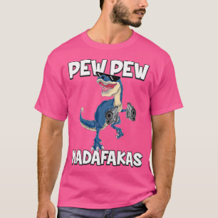 Pew Pew Madafakas T-Rex Dinosaur T-Shirt
