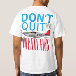 Pfive1 "Don't Quit Your Day Dreams" P-51B Tuskegee T-Shirt