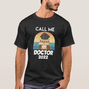 Ph D Doctor Doctorate Call Me Doctor T-Shirt