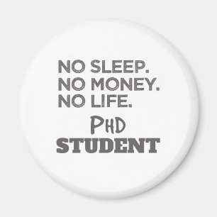 Ph.D. Gift No Sleep No Money No Life Phd Student Magnet