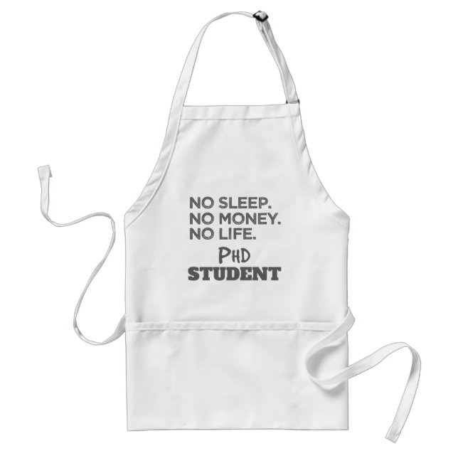 Ph.D. Gift No Sleep No Money No Life Phd Student Standard Apron (Front)