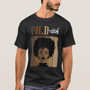 Ph D Ish Phd Doctorate Student Graduation Black Af T-Shirt