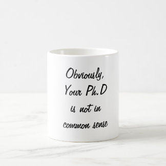 PH.D Not in Common Sense Coffee Mug