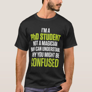 Ph D Student Dissertation Understand Doctorate Gra T-Shirt