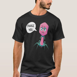 Phage You Funny Bacteriophage 4 T-Shirt