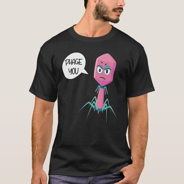 Phage You Funny Bacteriophage 4 T-Shirt (Front)