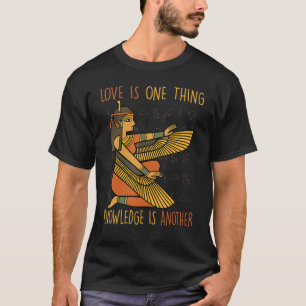 Pharaohs  Love Is One Thing, Knowledge Is Another  T-Shirt