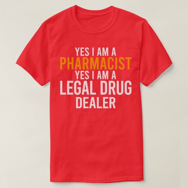 Pharmacist a Legal Drug Dealer T-Shirt (Design Front)