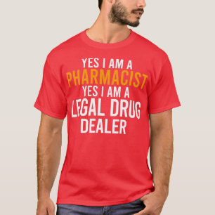 Pharmacist a Legal Drug Dealer T-Shirt