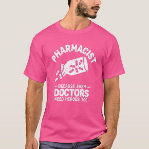 Pharmacist Because even Doctors Pharmaceutics phar T-Shirt