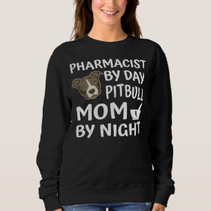 Pharmacist By Day Pitbull Mum By Night Funny Pitbu Sweatshirt