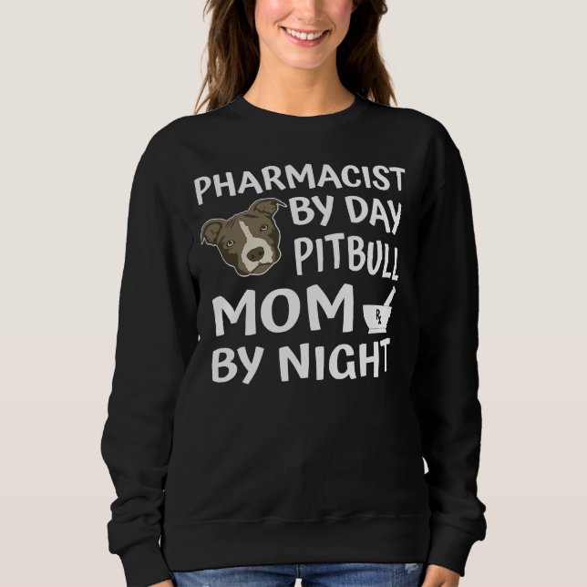 Pharmacist By Day Pitbull Mum By Night Funny Pitbu Sweatshirt (Front)