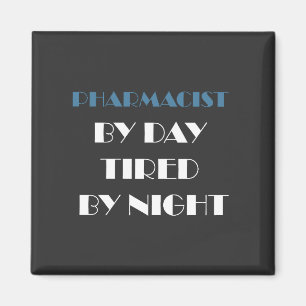 Pharmacist by Day Tired by Night Magnet