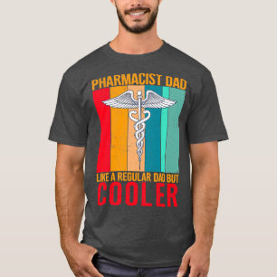 Pharmacist Dad like a regular dad but cooler T-Shirt
