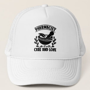 Pharmacist Do It With Care And Love Technician Trucker Hat