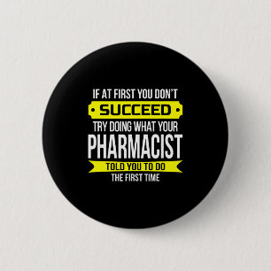 Pharmacist Gits If At First You Don't Succeed Funn 6 Cm Round Badge