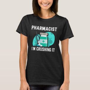 Pharmacist I m Crushing It Pharmacy Apothecary Job T-Shirt